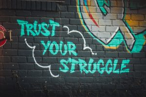 Trust your struggle